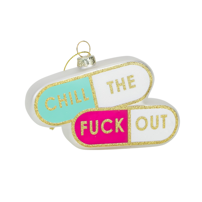 Chill The Fuck Out  - Pill Shape - Glass Blown Holiday Ornament