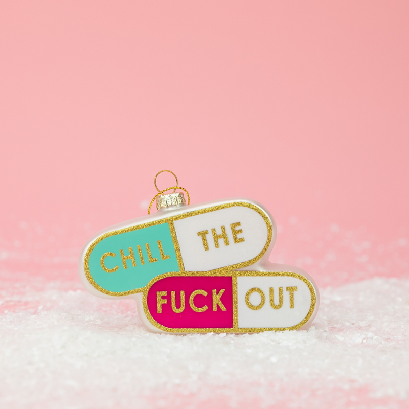 Chill The Fuck Out  - Pill Shape - Glass Blown Holiday Ornament