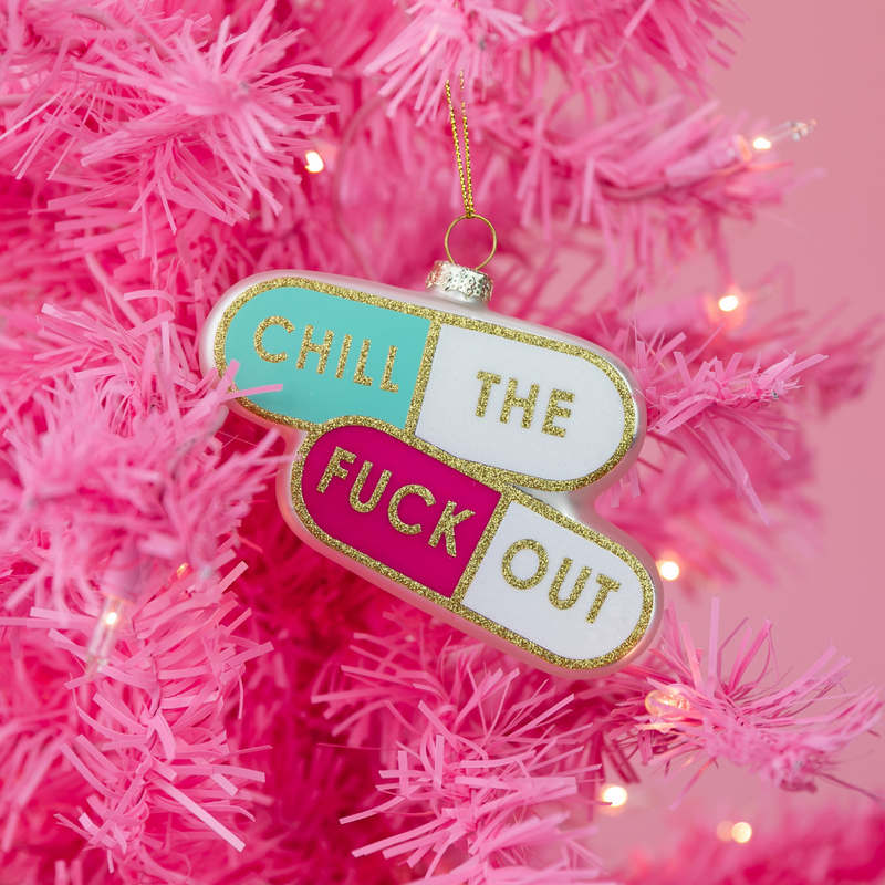 Chill The Fuck Out  - Pill Shape - Glass Blown Holiday Ornament