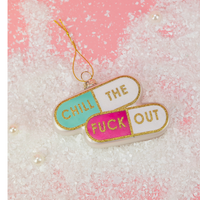 Chill The Fuck Out  - Pill Shape - Glass Blown Holiday Ornament